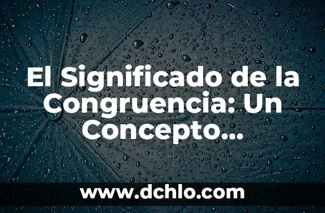 Diagonal: Un Concepto Geométrico Fundamental 5 El Significado de la Congruencia: Un Concepto Fundamental