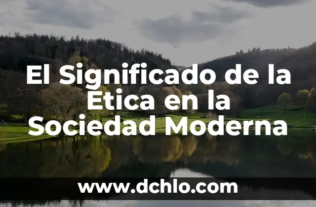 Entendiendo el Disenso y su Impacto en la Sociedad 5 El Significado de la Ética en la Sociedad Moderna