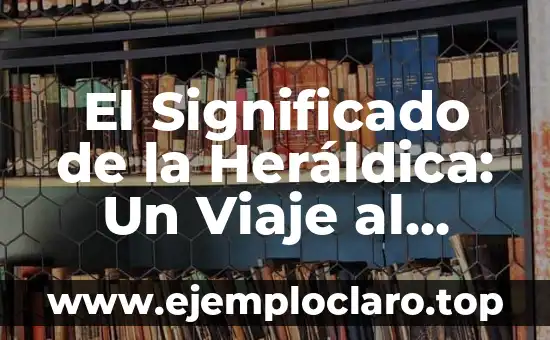 El significado de la argumentación en la filosofía 8 El Significado de la Heráldica: Un Viaje al Mundo de los Escudos de Armas
