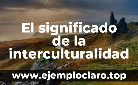 El significado de la interculturalidad