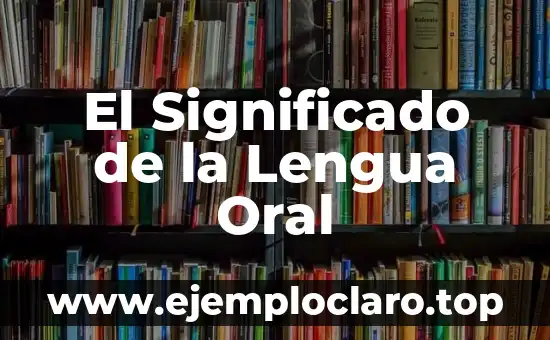 Tipo de Lenguaje Oral Significado: La Esencia de la Comunicación Efectiva 4 El Significado de la Lengua Oral