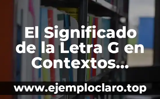 El significado de cada letra en Michelle 3 El Significado de la Letra G en Contextos Relacionales