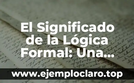El Significado de la Lógica Formal: Una Guía Completa