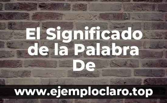 El Significado de la Palabra De