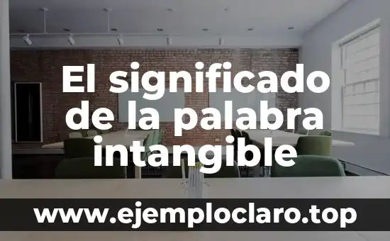 El significado de palabra frenética 3 El significado de la palabra intangible