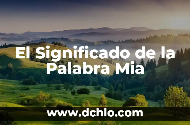 Significado de Faculta - Descubre el Concepto detrás de esta Palabra 7 El Significado de la Palabra Mia