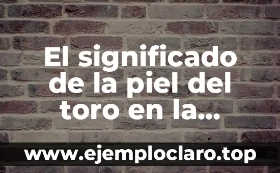 El significado de los piercings como expresión de libertad 4 El significado de la piel del toro en la juventud