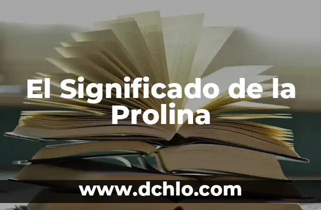 Cual es el significado de PROI 6 El Significado de la Prolina