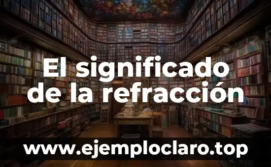 El significado de la refracción