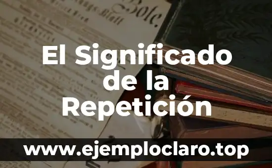 El Significado de la Repetición