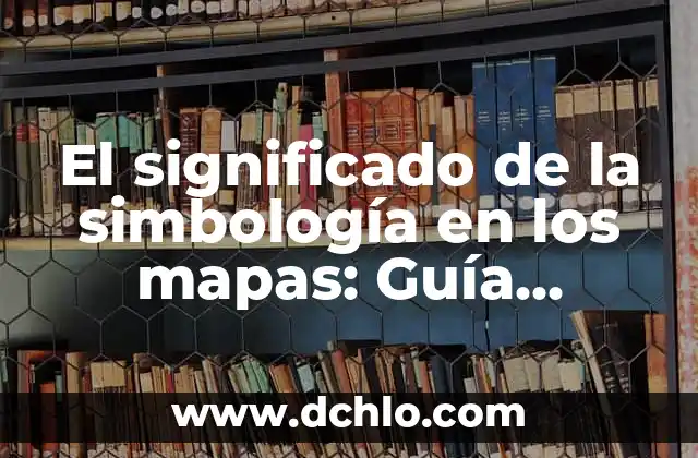 El Significado del Nombre de Antonio 7 El significado de la simbología en los mapas: Guía detallada y completa