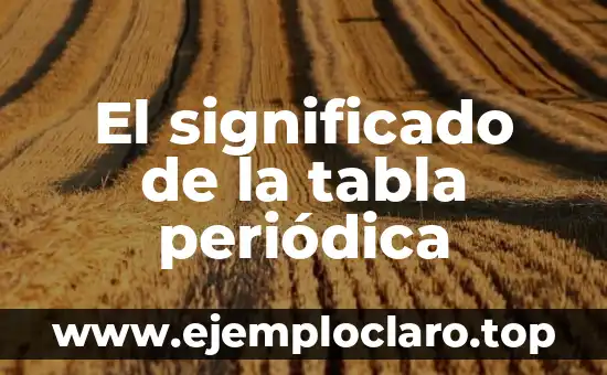 Bit Menos Significativo y Tabla de Verdad: Conceptos Fundamentales 4 El significado de la tabla periódica