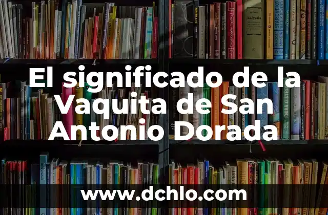 Aplicación de Citas para Adultos Mayores: Encontrar el Amor en la Edad Dorada 8 El significado de la Vaquita de San Antonio Dorada