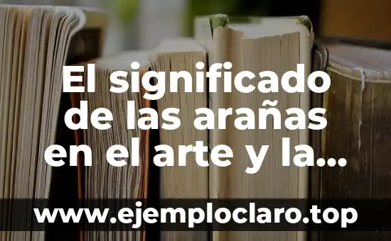 El significado de las arañas en el arte y la cultura