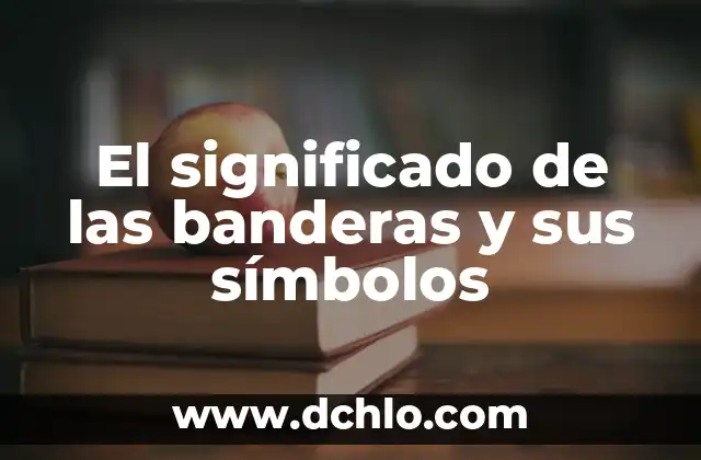El Significado de las Banderas 5 El significado de las banderas y sus símbolos