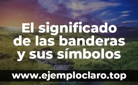 El Significado de las Banderas 5 El significado de las banderas y sus símbolos