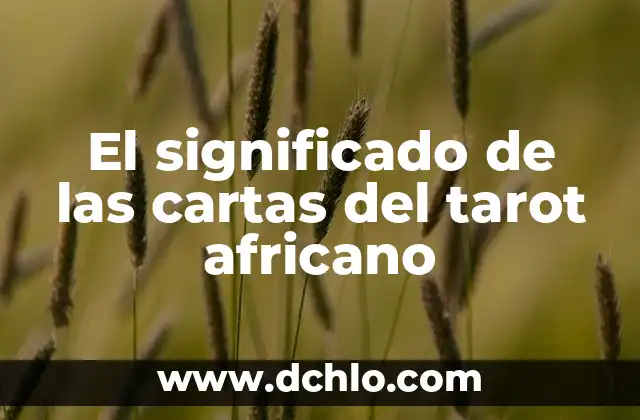 Tapetes de Día de Muertos: Su Significado y Tradición 6 El significado de las cartas del tarot africano