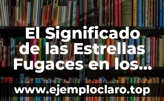El Significado de las Estrellas Fugaces en los Sueños