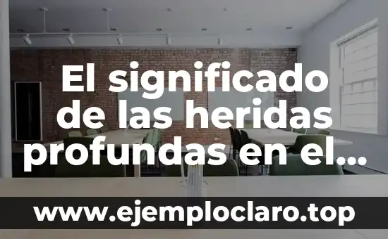 El significado de las heridas profundas en el pie