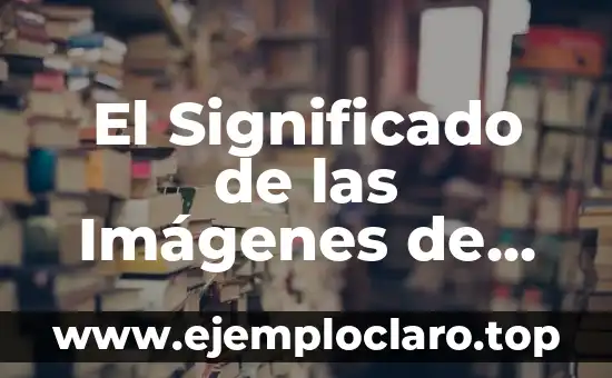 El Significado de las Imágenes de las Culturas Antiguas