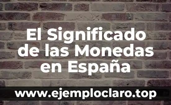 El Significado de las Monedas en España
