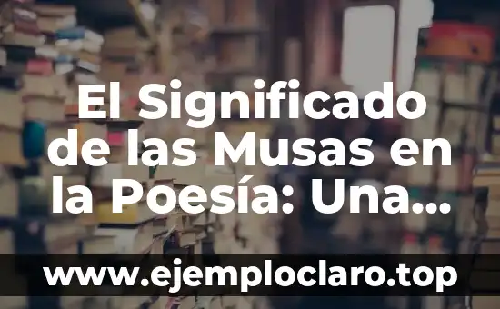 El Significado de las Musas en la Poesía: Una Guía Completa
