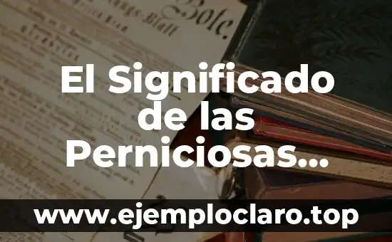 El Significado de las Perniciosas Consecuencias