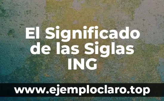 El Significado de las Siglas ING