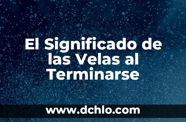 Las velas y su significado 4 El Significado de las Velas al Terminarse