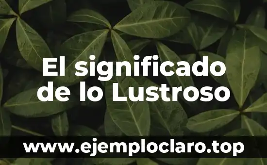 Significado de la Liturgia de la Palabra: Un Recorrido por su Importancia y Tradición 6 El significado de lo Lustroso
