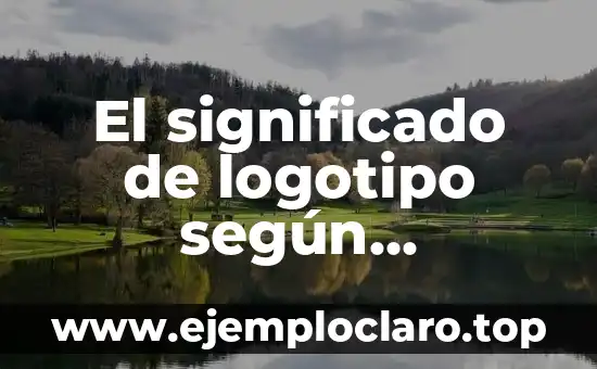 El Significado de Lógica Real 6 El significado de logotipo según Wikipedia