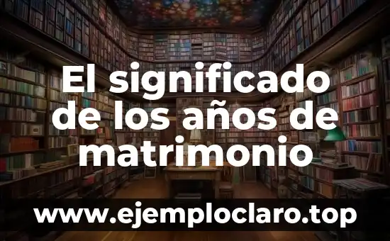 El significado de los años de matrimonio