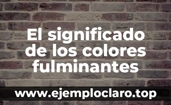 El significado de los colores fulminantes