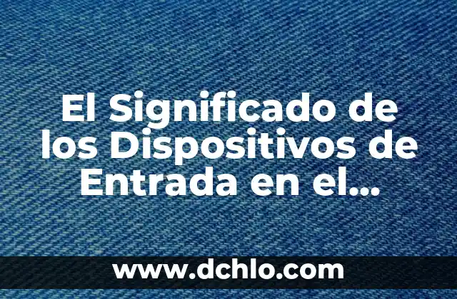Significado Directo de las Palabras 5 El Significado de los Dispositivos de Entrada en el Diccionario