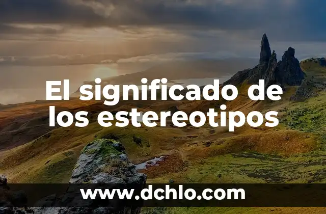 Cómo hacer estereotipos 4 El significado de los estereotipos