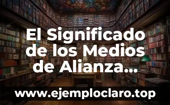 El Significado de los Medios de Alianza Digitales en la Era Moderna