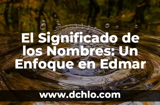 Significado de Sugestión 4 El Significado de los Nombres: Un Enfoque en Edmar