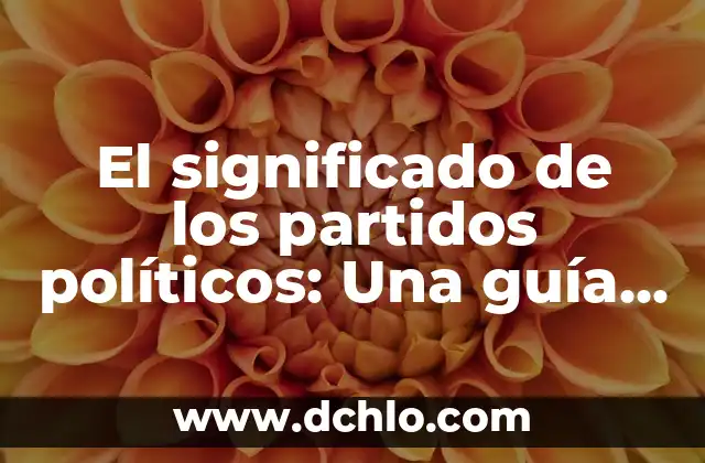 ¿Quién va a ser el presidente del gobierno? Elecciones y Procesos Políticos 3 El significado de los partidos políticos: Una guía completa