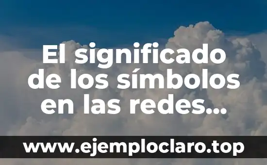 Instalación de Equipos y Redes: Todo lo que Necesitas Saber 6 El significado de los símbolos en las redes sociales