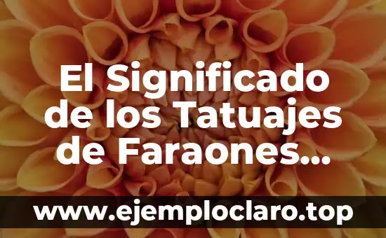 El Significado de los Tatuajes de Faraones Egipcios