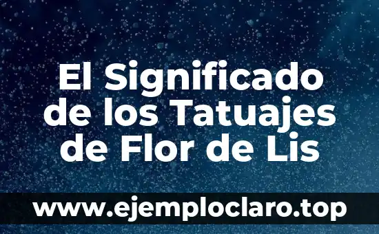 El Significado de los Tatuajes de Flor de Lis