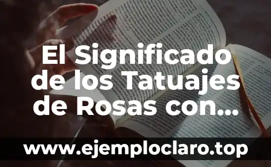 El Significado de los Tatuajes de Rosas con Espinas