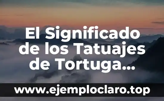 El Significado de los Tatuajes de Tortuga para Mujeres