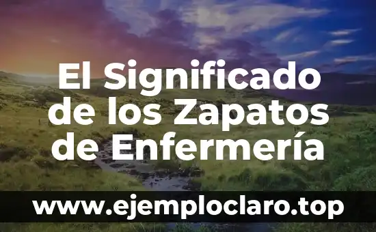 Intervenciones de enfermería NIC significado 3 El Significado de los Zapatos de Enfermería