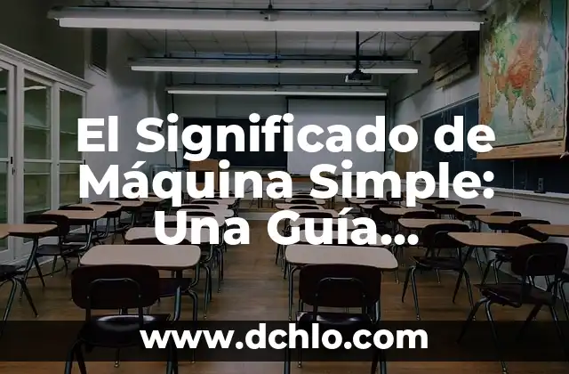 Mejora de una Máquina Significado 4 El Significado de Máquina Simple: Una Guía Completa