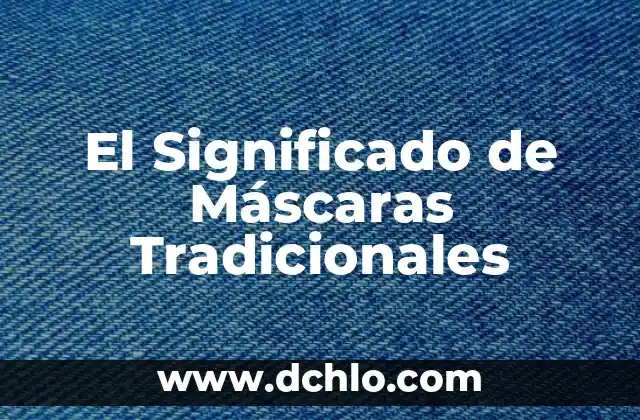 Mascaras Mayas de Madera: Un Legado Cultural Profundo 6 El Significado de Máscaras Tradicionales