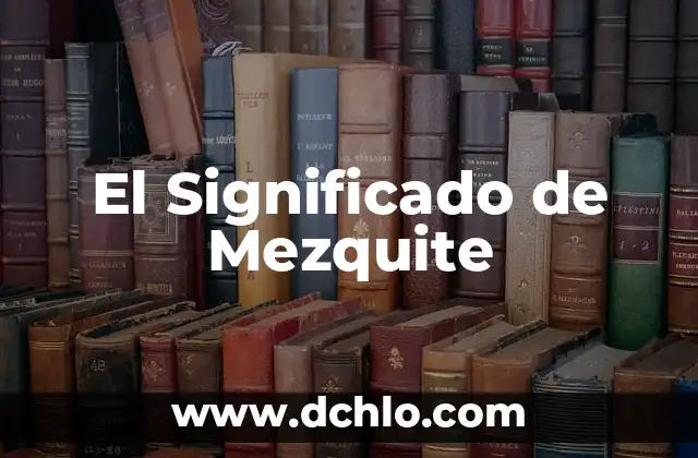 significado del municipio de Balancán 7 El Significado de Mezquite