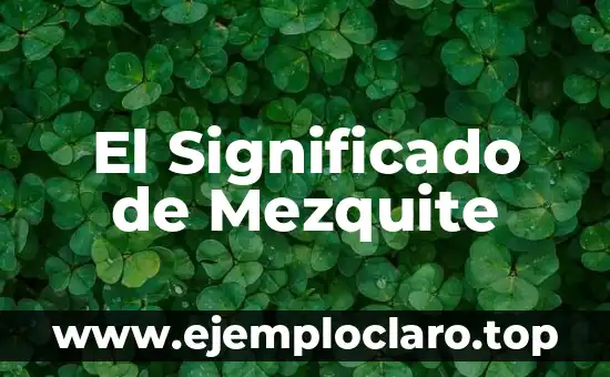 El Significado de Mezquite