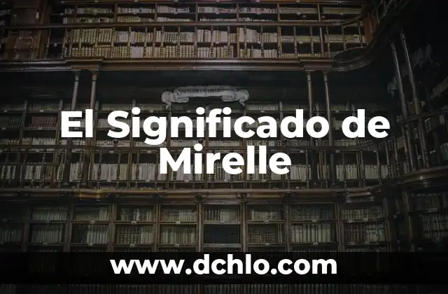 Escapar de la Realidad Significado: Un Viaje Hacia la Comprensión 8 El Significado de Mirelle