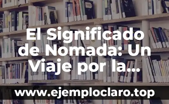 El Significado de Nomada: Un Viaje por la Definición en Wikipedia